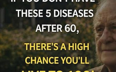 If You Reach 60 Without These 5 Diseases, You Have a High Probability of Living to 100! (And How to Honor Your Body’s Beautiful Resilience)