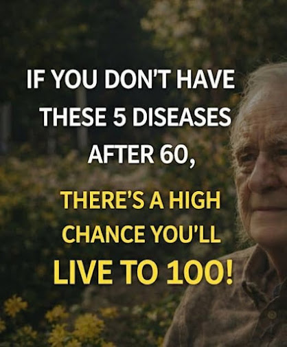 If You Reach 60 Without These 5 Diseases, You Have a High Probability of Living to 100! (And How to Honor Your Body’s Beautiful Resilience)